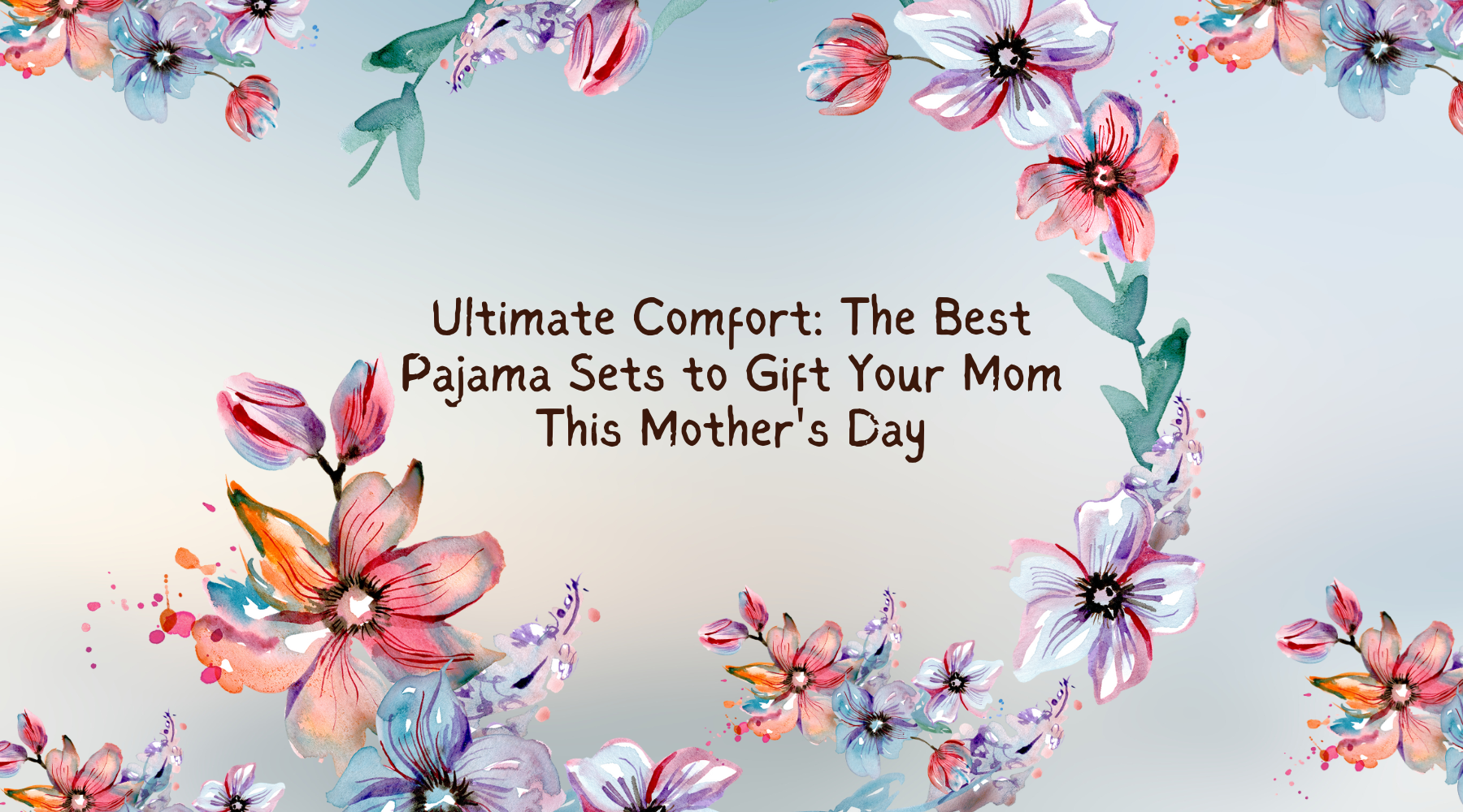 Ultimate Comfort: The Best Pajama Sets to Gift Your Mom This Mother's Day