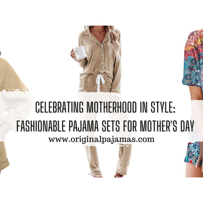 Celebrating Motherhood in Style: Fashionable Pajama Sets for Mother's Day